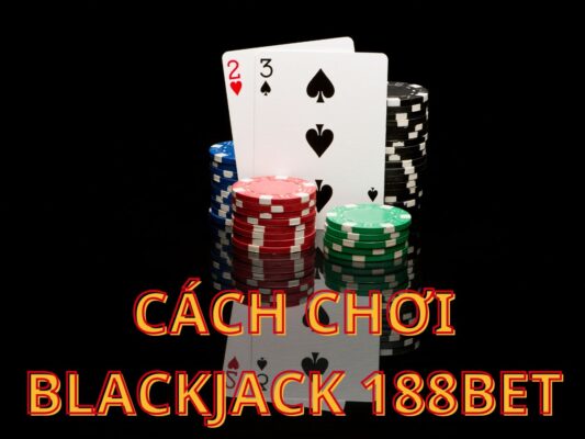 huong dan cach choi blackjack 188bet